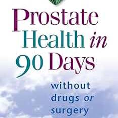 Guide to Prostate Health in 90 Days without drugs or surgery
